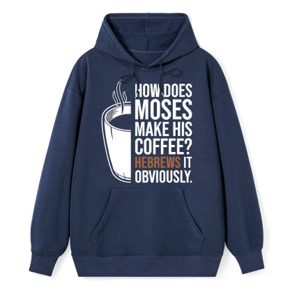 How Does Moses Make His Coffee Hebrews It Christian Hoodie