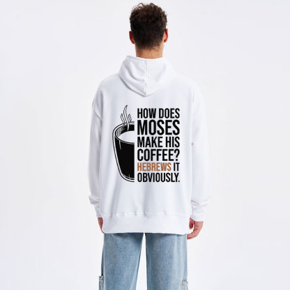 How Does Moses Make His Coffee Hebrews It Christian Hoodie