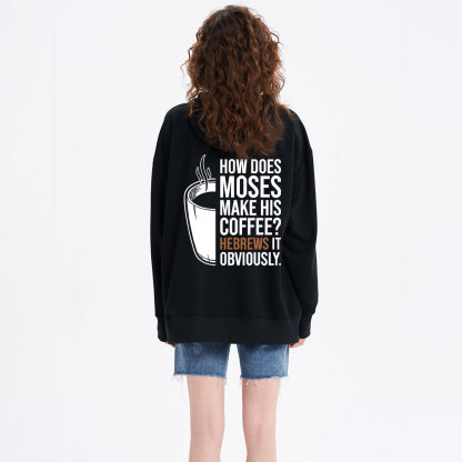 How Does Moses Make His Coffee Hebrews It Christian Hoodie