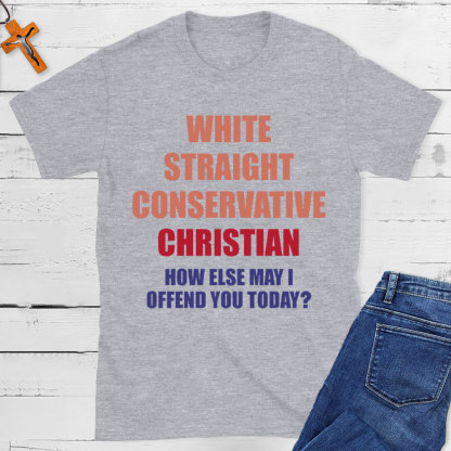 How Else May I Offend You Christian T-Shirt