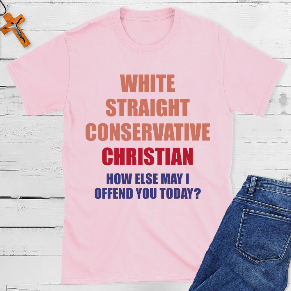 How Else May I Offend You Christian T-Shirt
