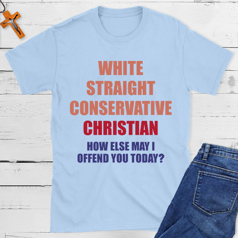 How Else May I Offend You Christian T-Shirt