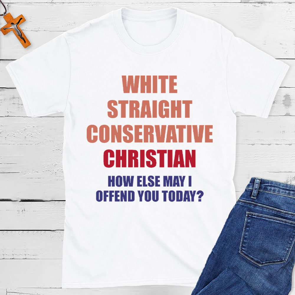 How Else May I Offend You Christian T-Shirt