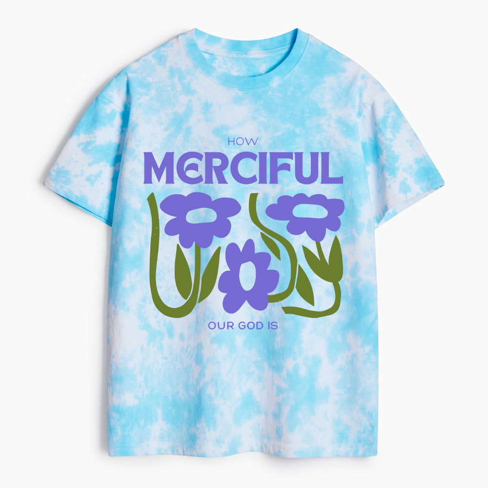 How Merciful Our God Is Heavy Cotton Tie Dye T-Shirt