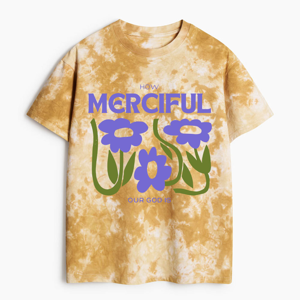 How Merciful Our God Is Heavy Cotton Tie Dye T-Shirt