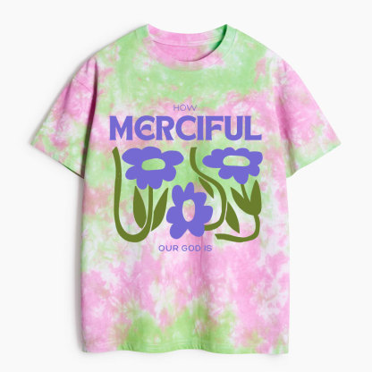 How Merciful Our God Is Heavy Cotton Tie Dye T-Shirt