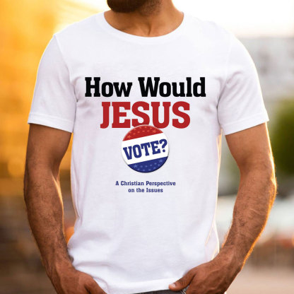 How Would Jesus Vote Christian T-Shirt