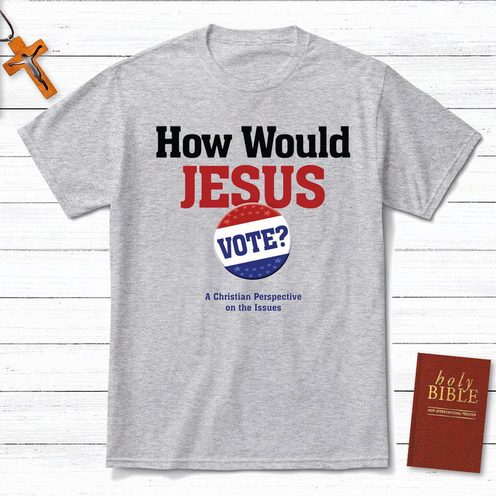 How Would Jesus Vote Christian T-Shirt