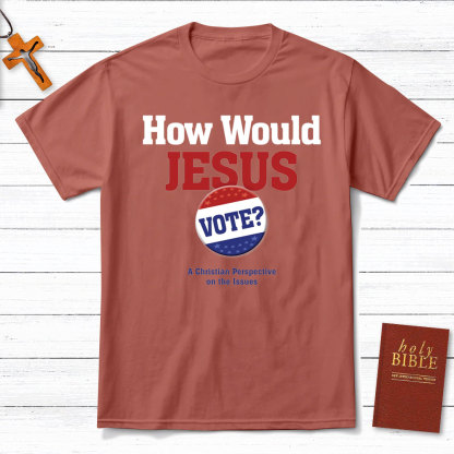 How Would Jesus Vote Christian T-Shirt