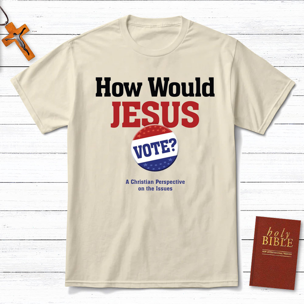 How Would Jesus Vote Christian T-Shirt