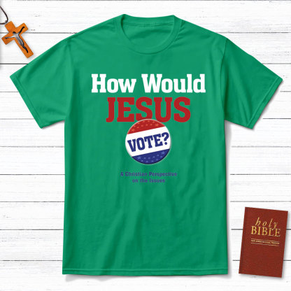 How Would Jesus Vote Christian T-Shirt