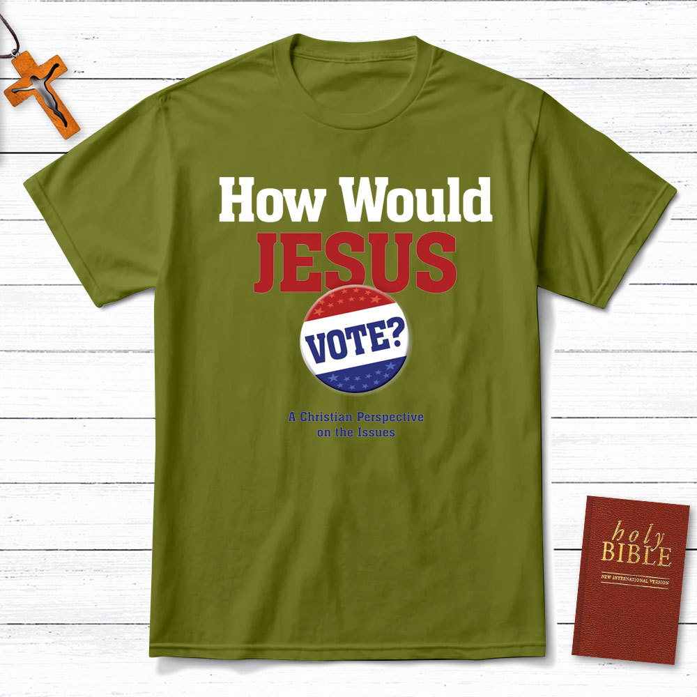 How Would Jesus Vote Christian T-Shirt
