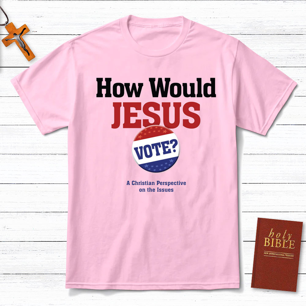 How Would Jesus Vote Christian T-Shirt