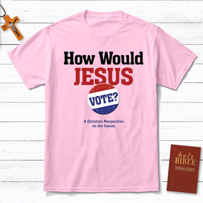 How Would Jesus Vote Christian T-Shirt