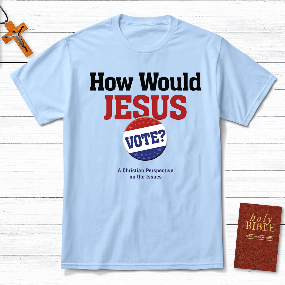 How Would Jesus Vote Christian T-Shirt
