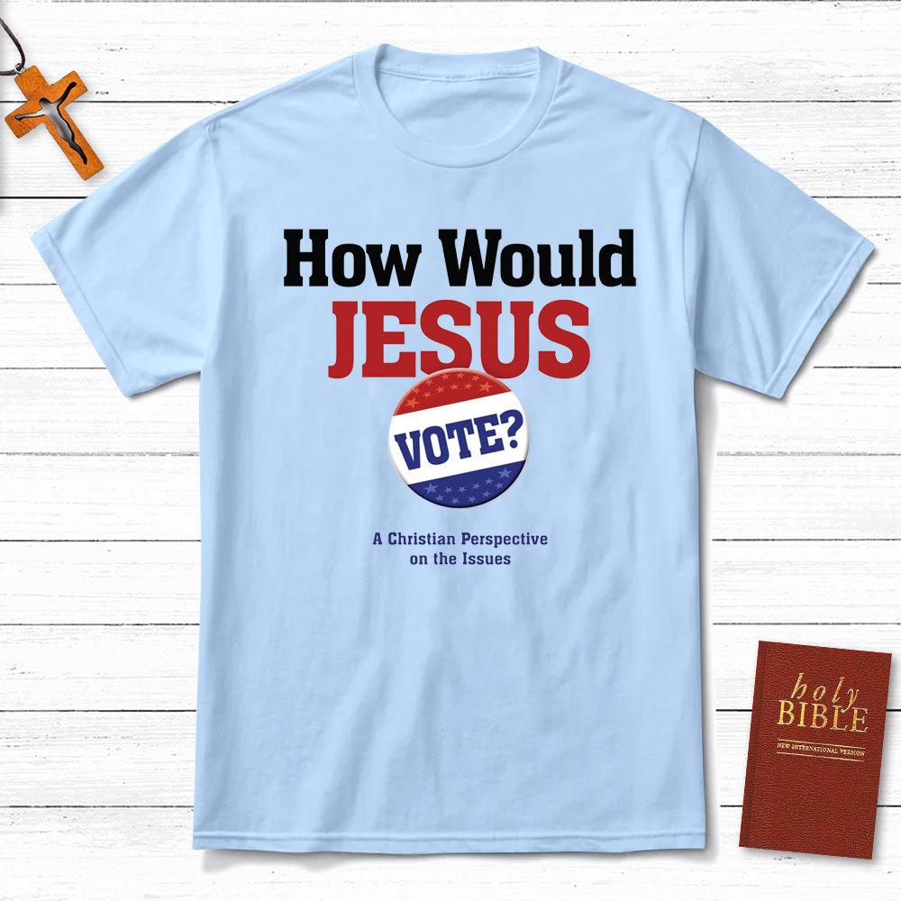 How Would Jesus Vote Christian T-Shirt