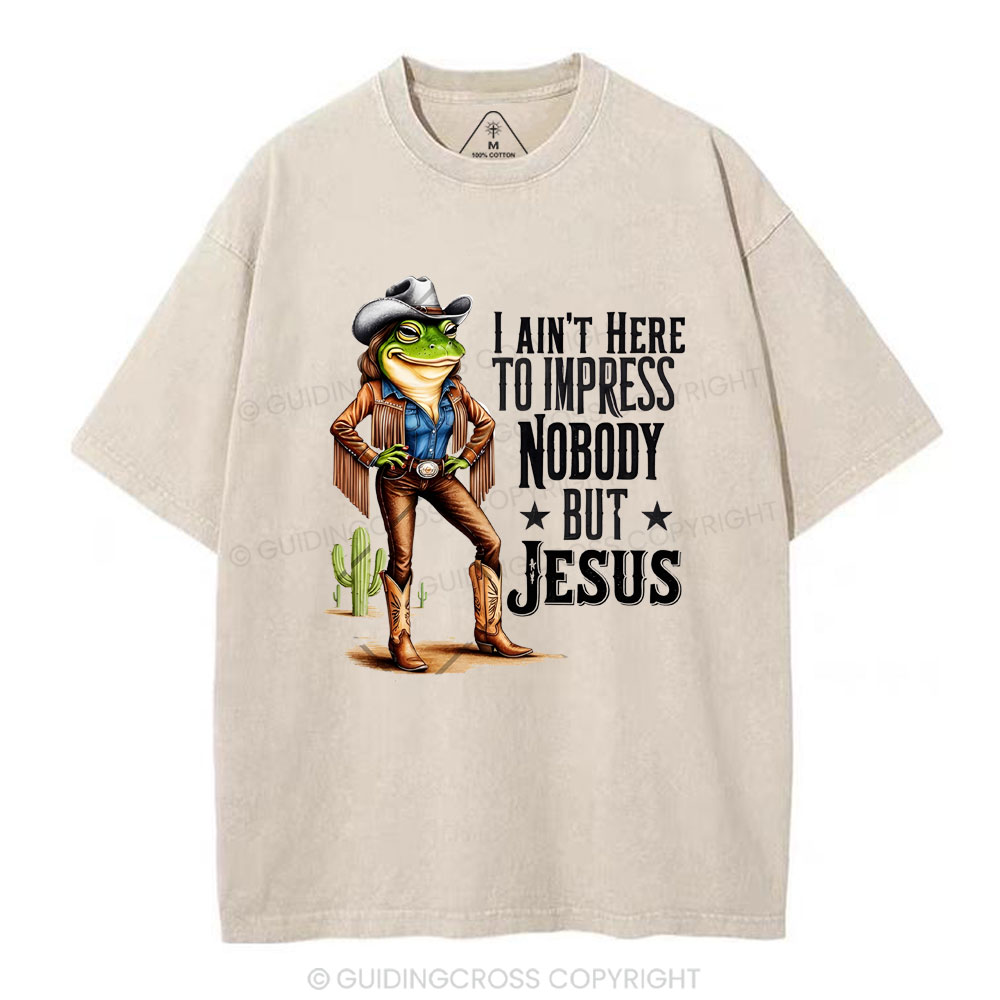 I Ain't Here To Impress Nobody But Jesus Christian Washed T-Shirt