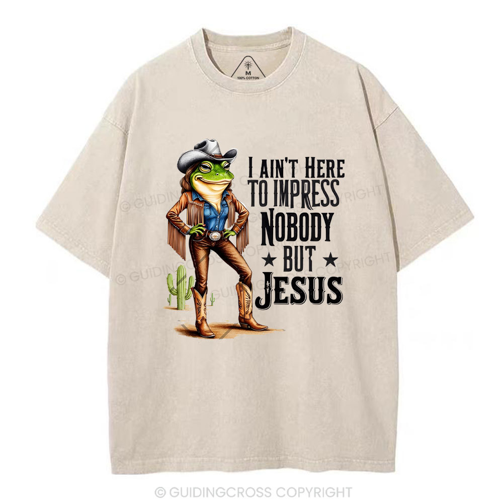 I Ain't Here To Impress Nobody But Jesus Christian Washed T-Shirt