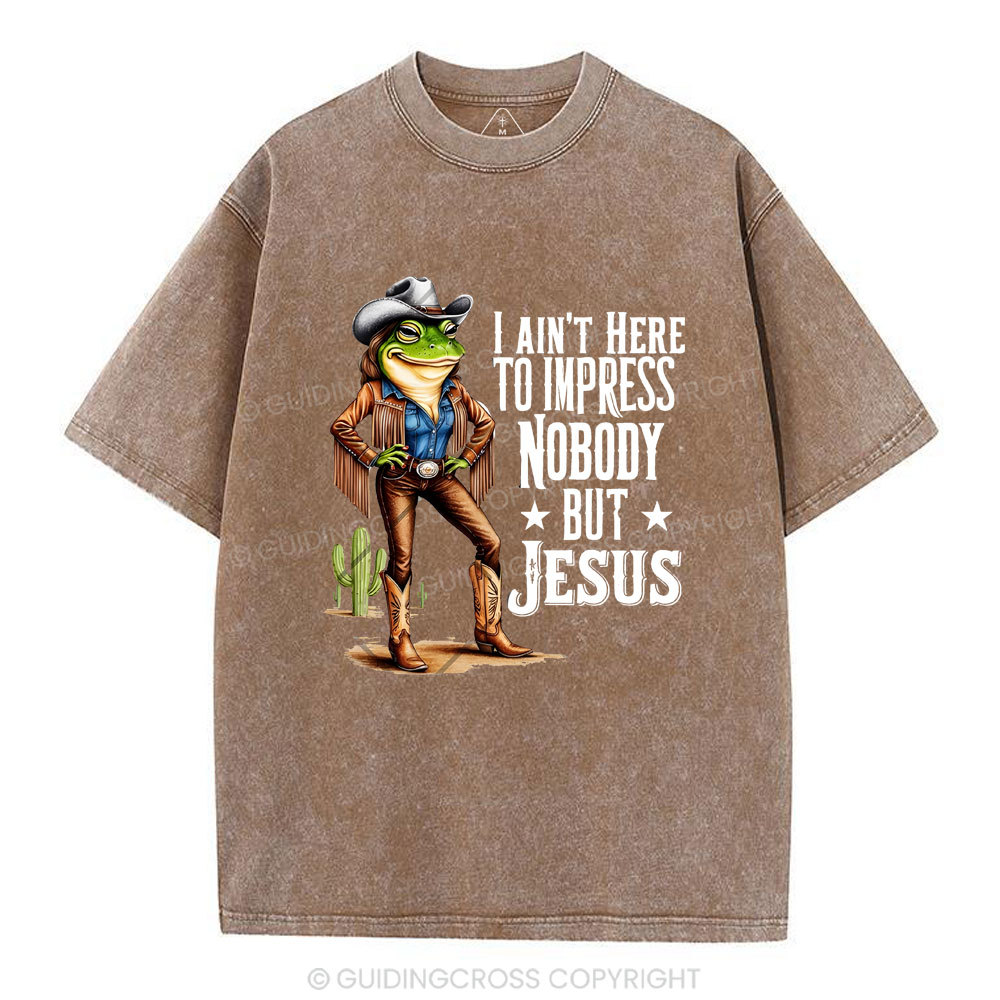 I Ain't Here To Impress Nobody But Jesus Christian Washed T-Shirt