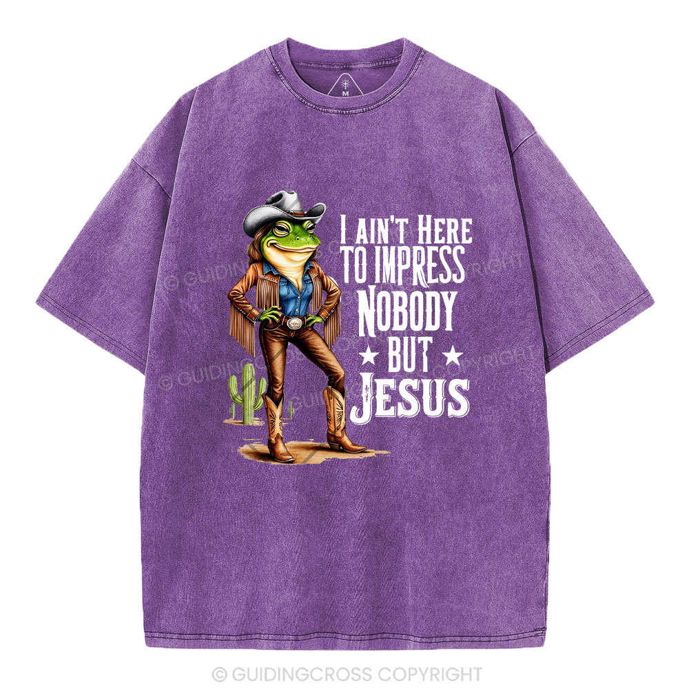 I Ain't Here To Impress Nobody But Jesus Christian Washed T-Shirt
