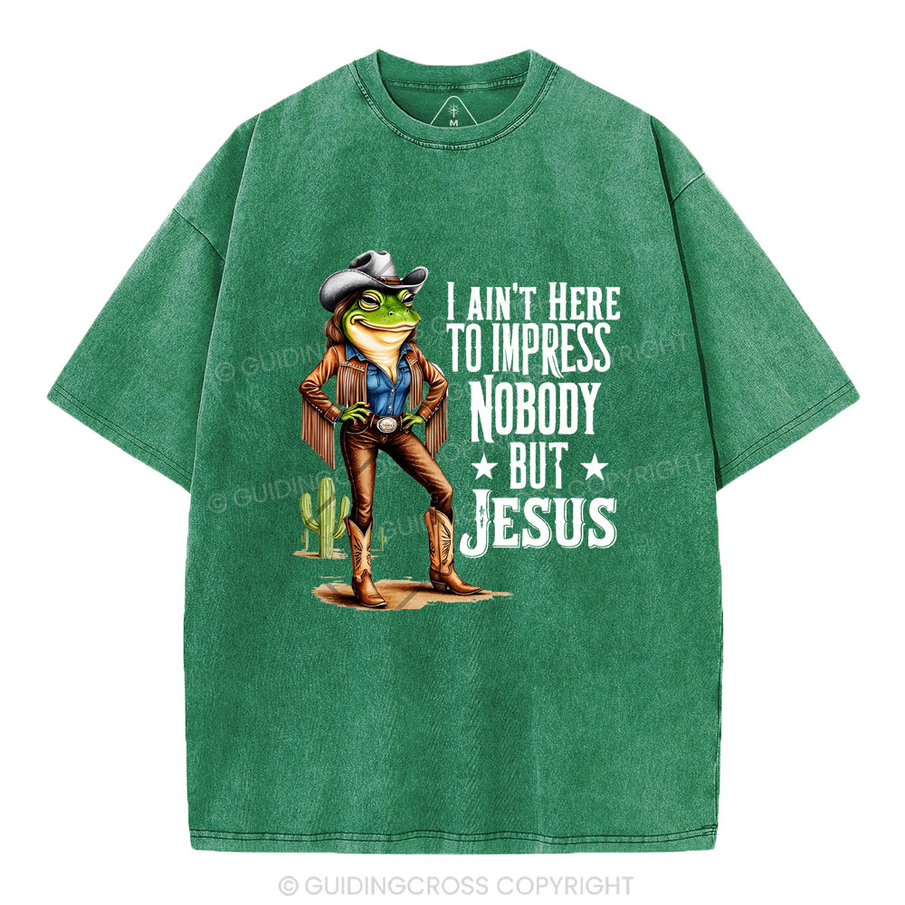 I Ain't Here To Impress Nobody But Jesus Christian Washed T-Shirt
