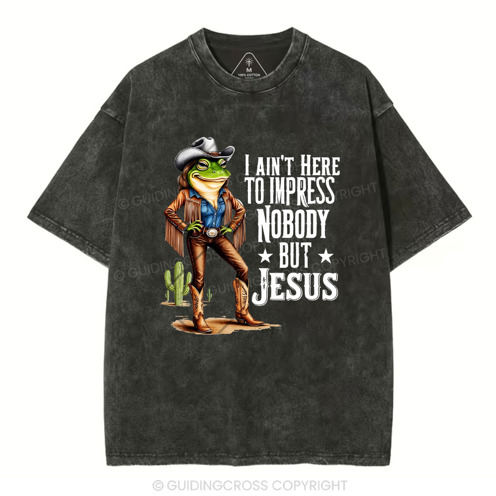 I Ain't Here To Impress Nobody But Jesus Christian Washed T-Shirt