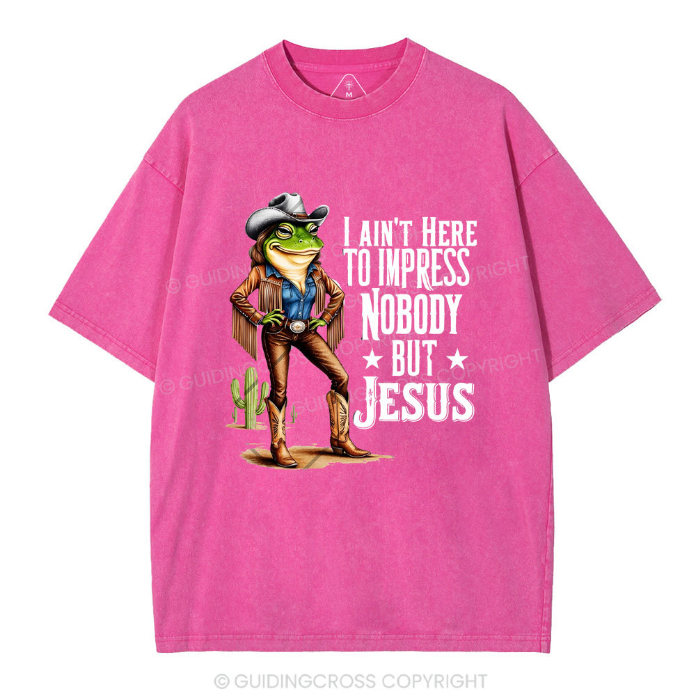 I Ain't Here To Impress Nobody But Jesus Christian Washed T-Shirt