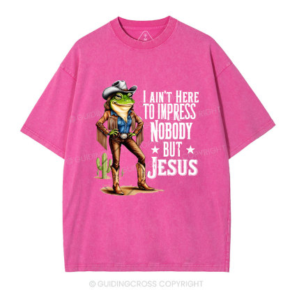 I Ain't Here To Impress Nobody But Jesus Christian Washed T-Shirt