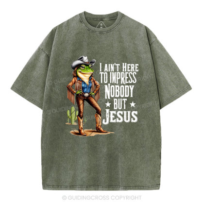 I Ain't Here To Impress Nobody But Jesus Christian Washed T-Shirt