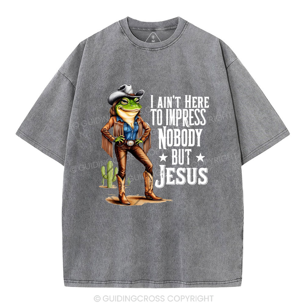 I Ain't Here To Impress Nobody But Jesus Christian Washed T-Shirt