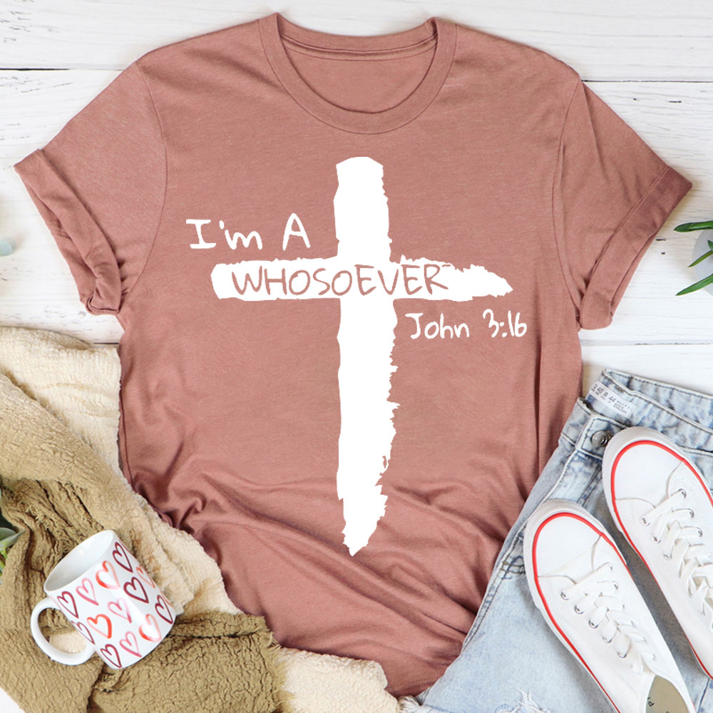 I Am A Whosoever Christian  T-Shirt