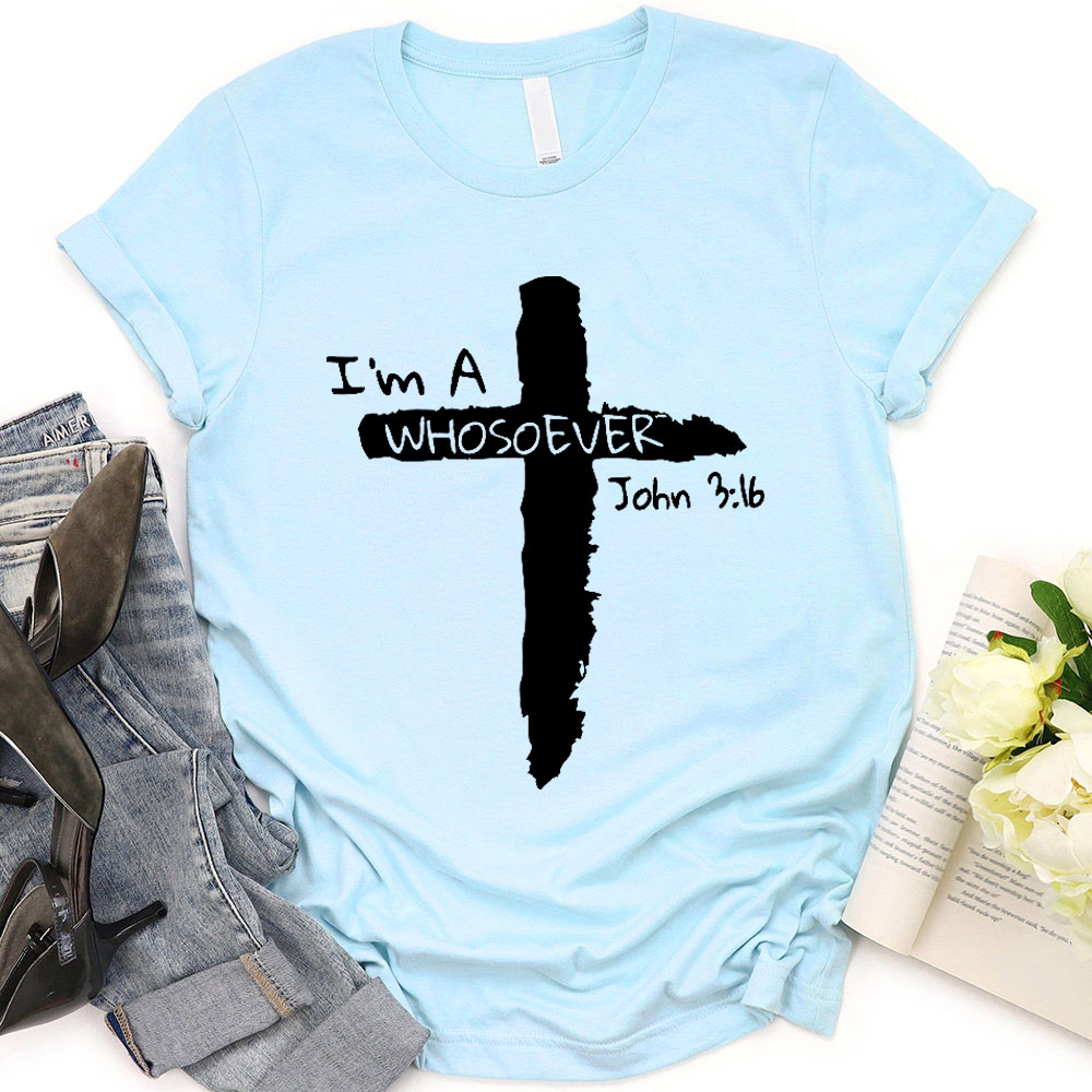 I Am A Whosoever Christian  T-Shirt