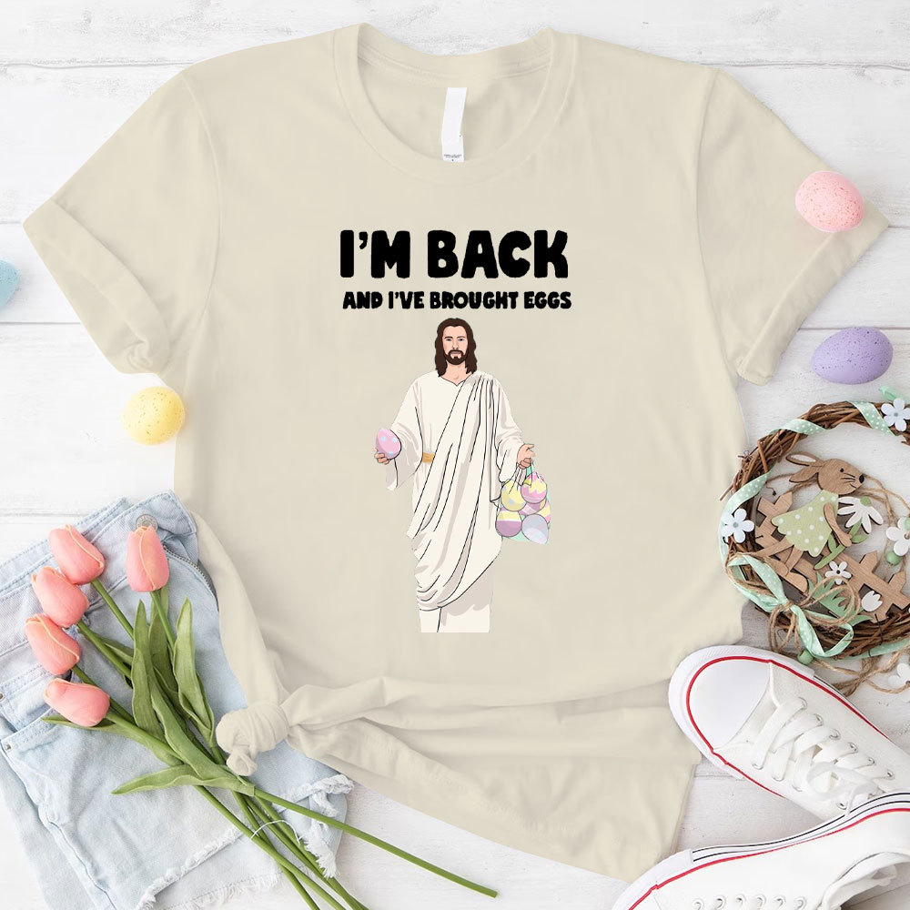 I Am Back And I Have Brought Eggs Christian T-Shirt