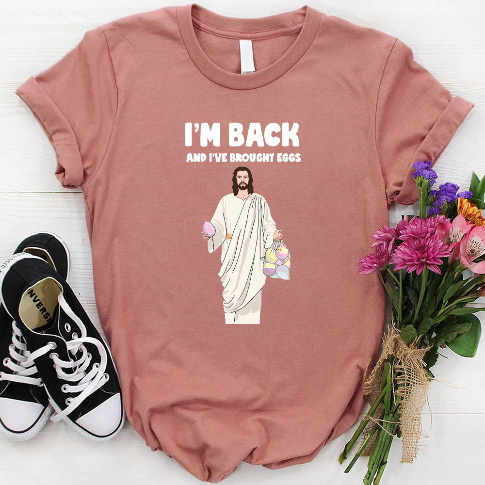I Am Back And I Have Brought Eggs Christian T-Shirt
