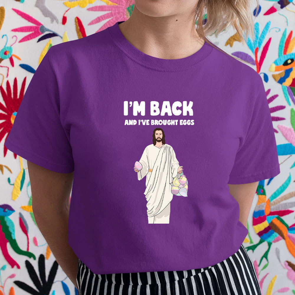 I Am Back And I Have Brought Eggs Christian T-Shirt
