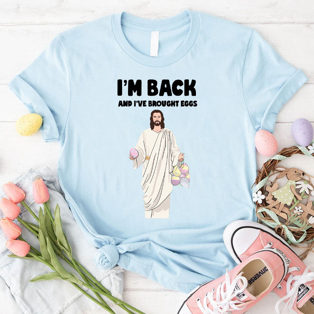 I Am Back And I Have Brought Eggs Christian T-Shirt
