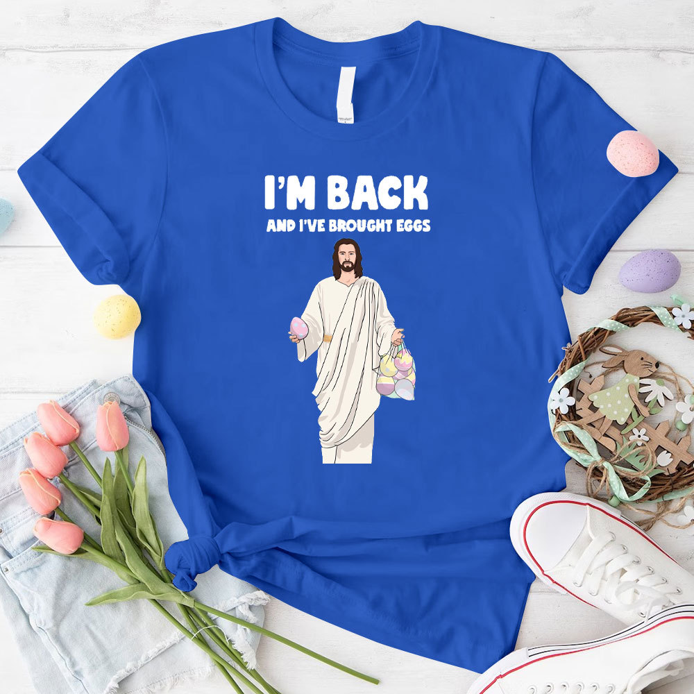 I Am Back And I Have Brought Eggs Christian T-Shirt