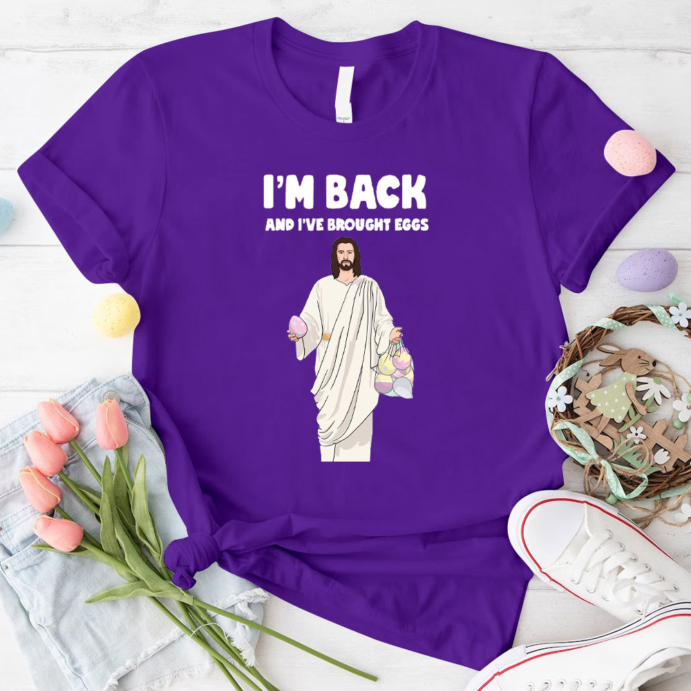 I Am Back And I Have Brought Eggs Christian T-Shirt