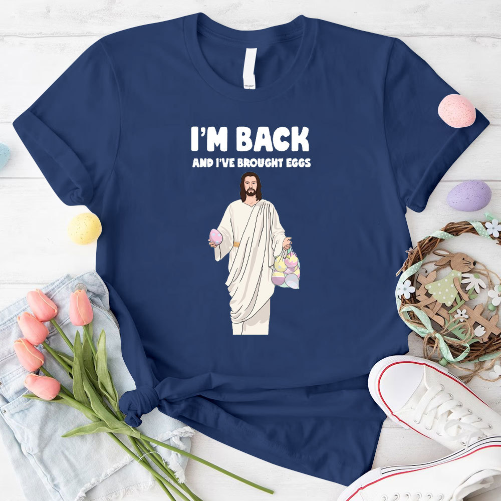 I Am Back And I Have Brought Eggs Christian T-Shirt