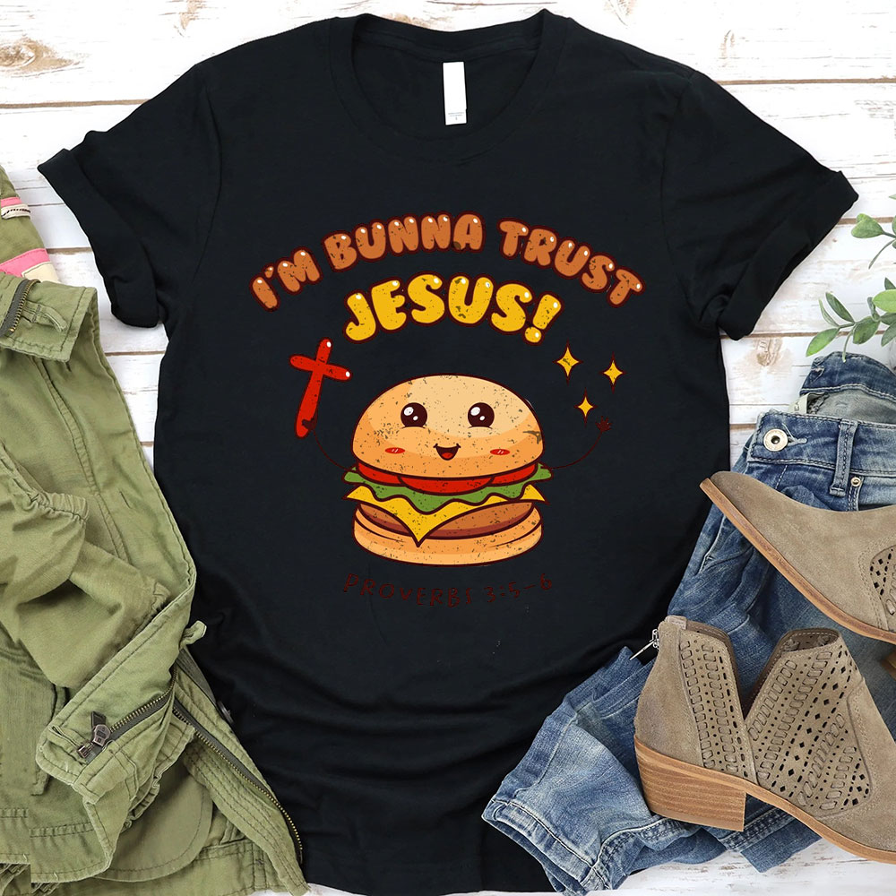 I Am Bunna Trust Jesus Christian T-Shirt