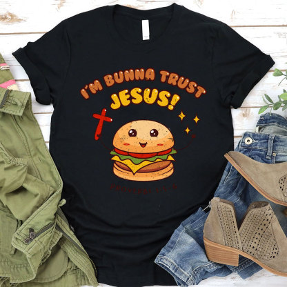 I Am Bunna Trust Jesus Christian T-Shirt