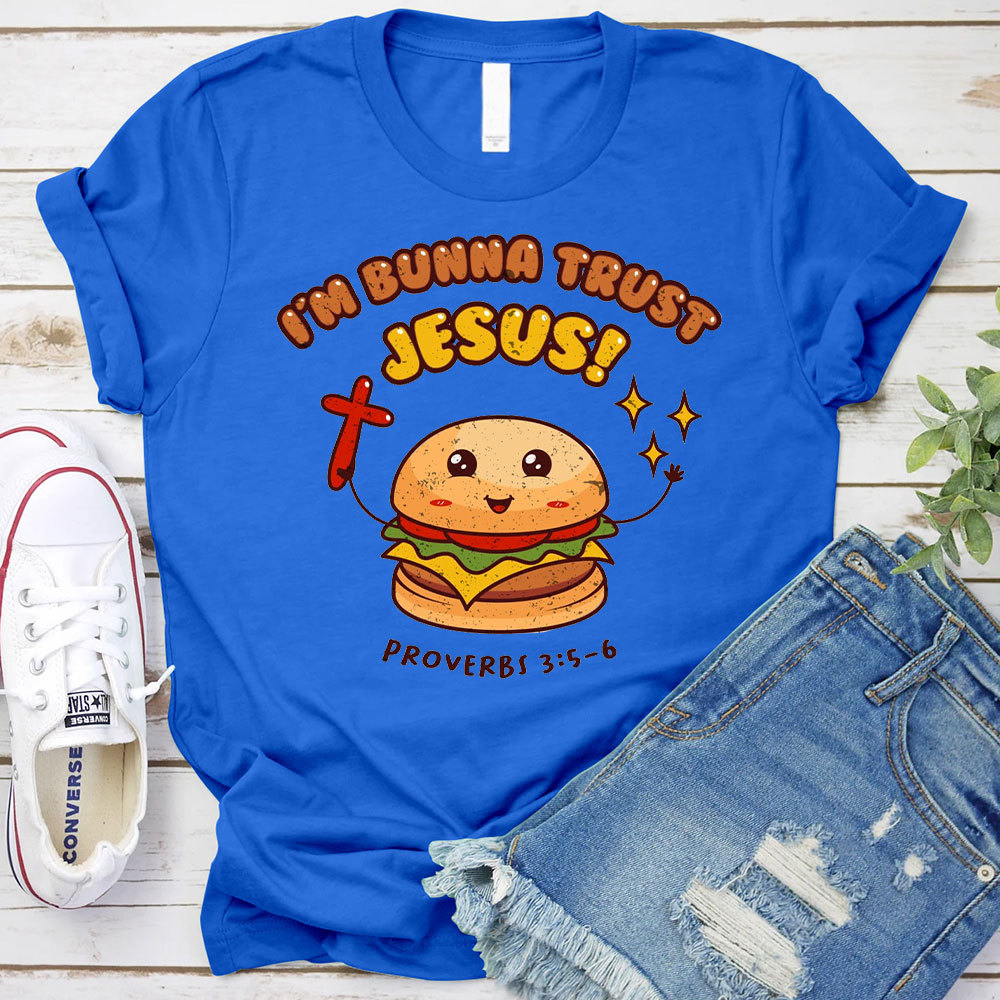 I Am Bunna Trust Jesus Christian T-Shirt