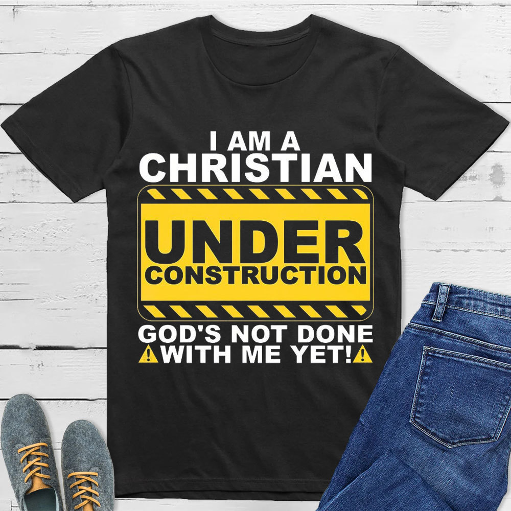 I Am Christian Under Construction Christian T-Shirt