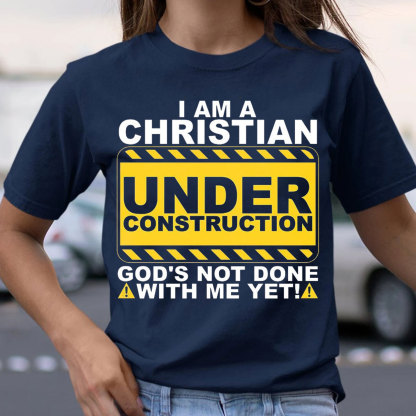 I Am Christian Under Construction Christian T-Shirt