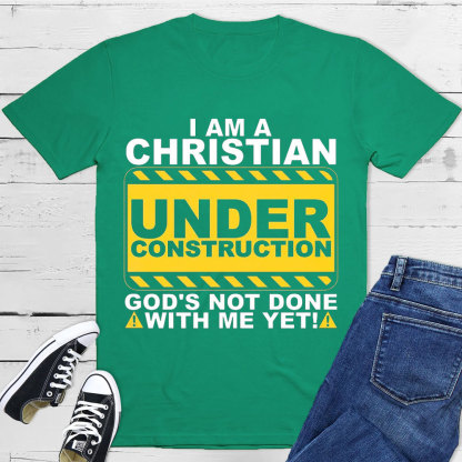 I Am Christian Under Construction Christian T-Shirt