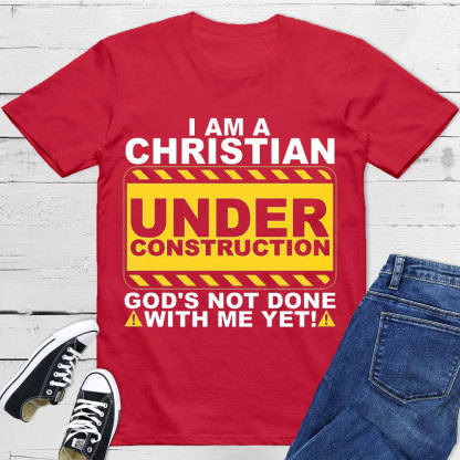 I Am Christian Under Construction Christian T-Shirt