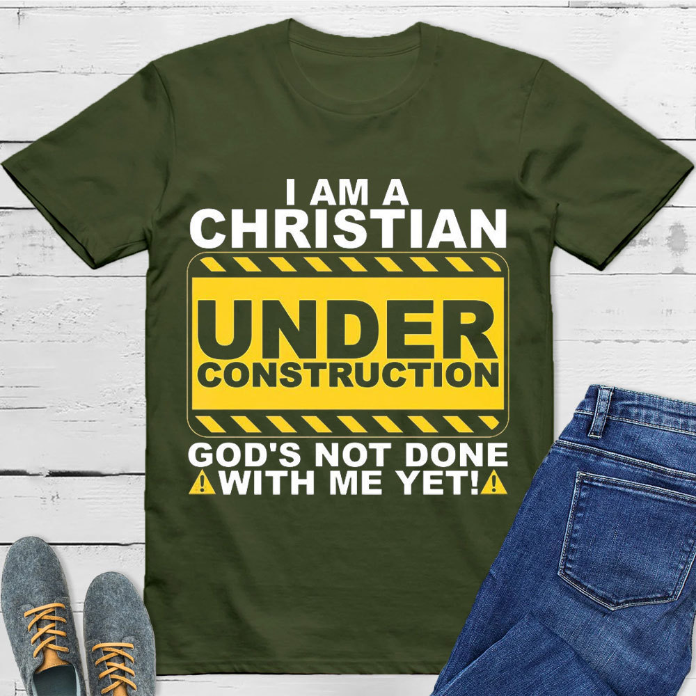 I Am Christian Under Construction Christian T-Shirt