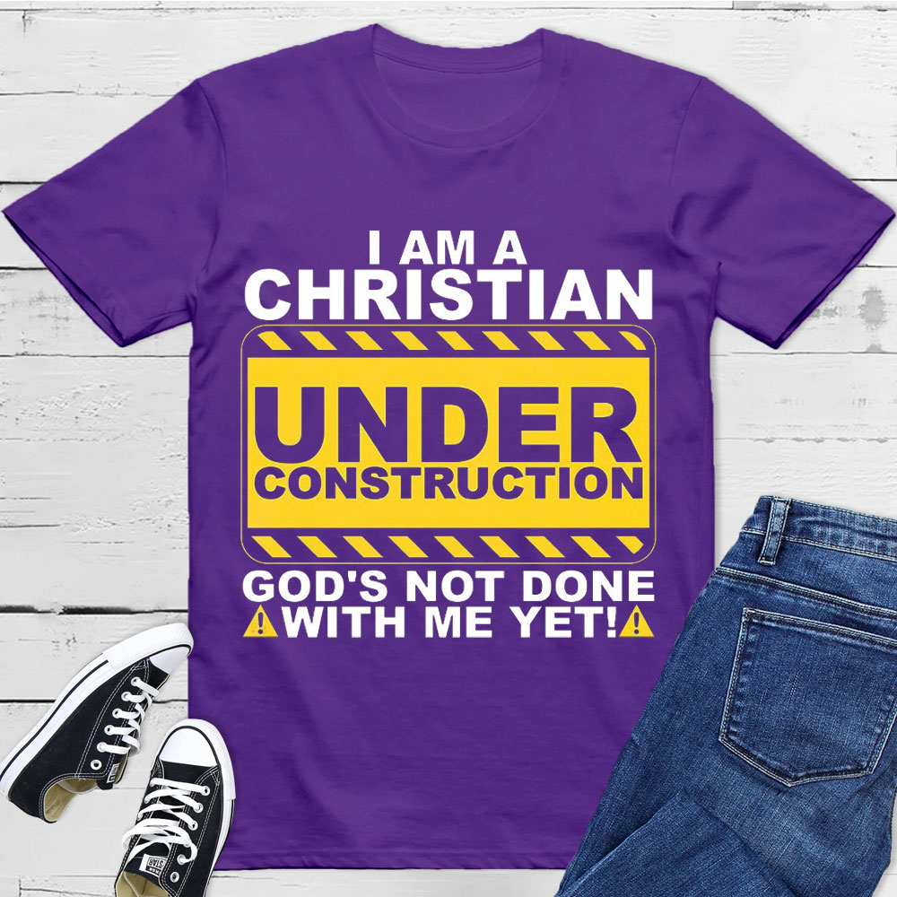 I Am Christian Under Construction Christian T-Shirt