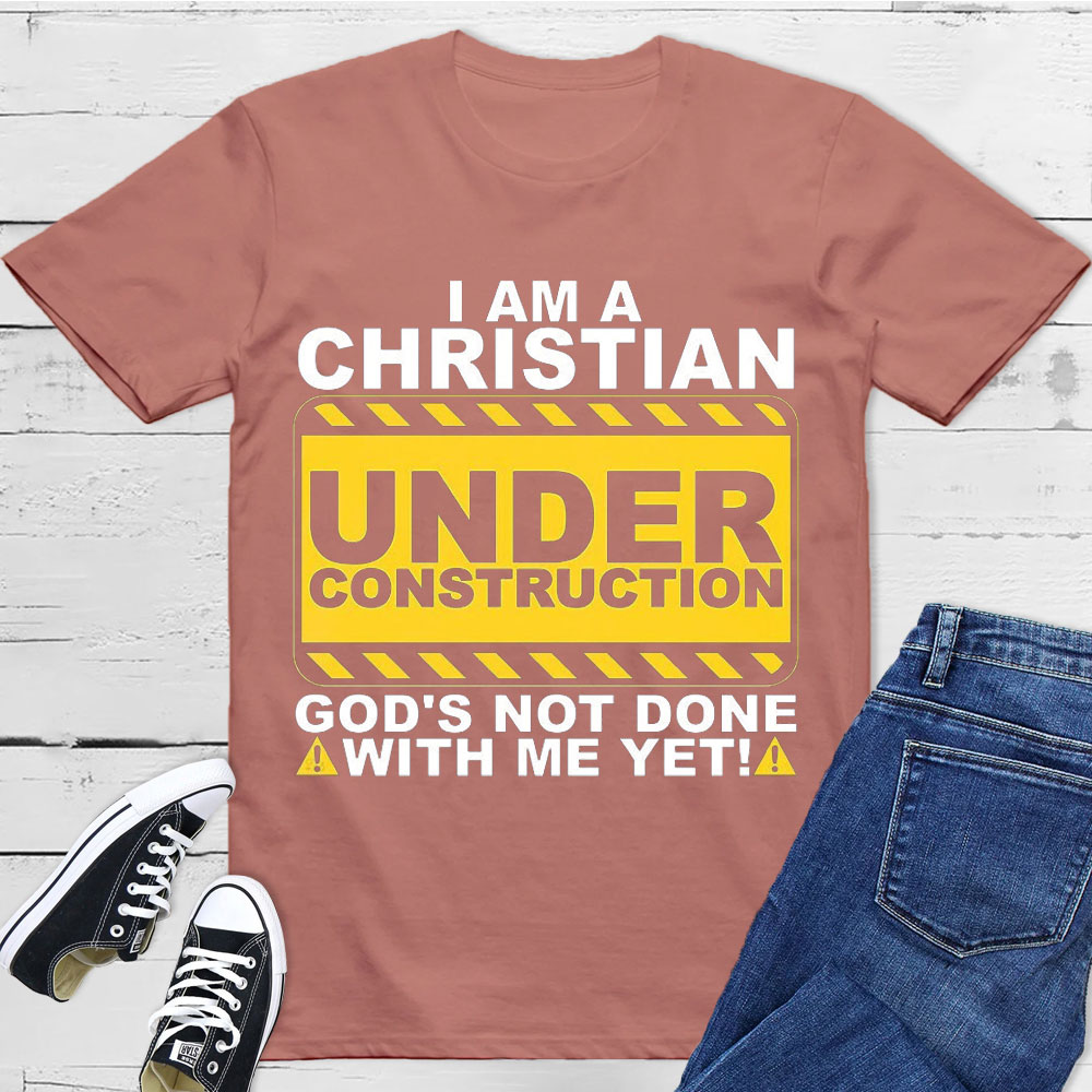 I Am Christian Under Construction Christian T-Shirt