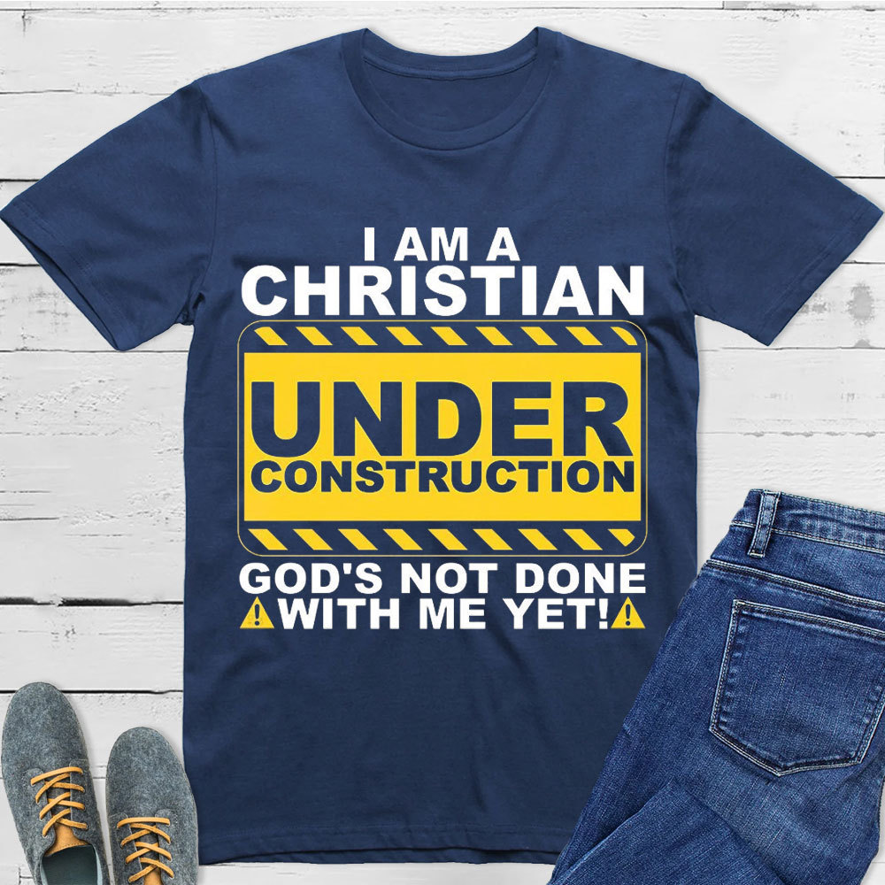 I Am Christian Under Construction Christian T-Shirt